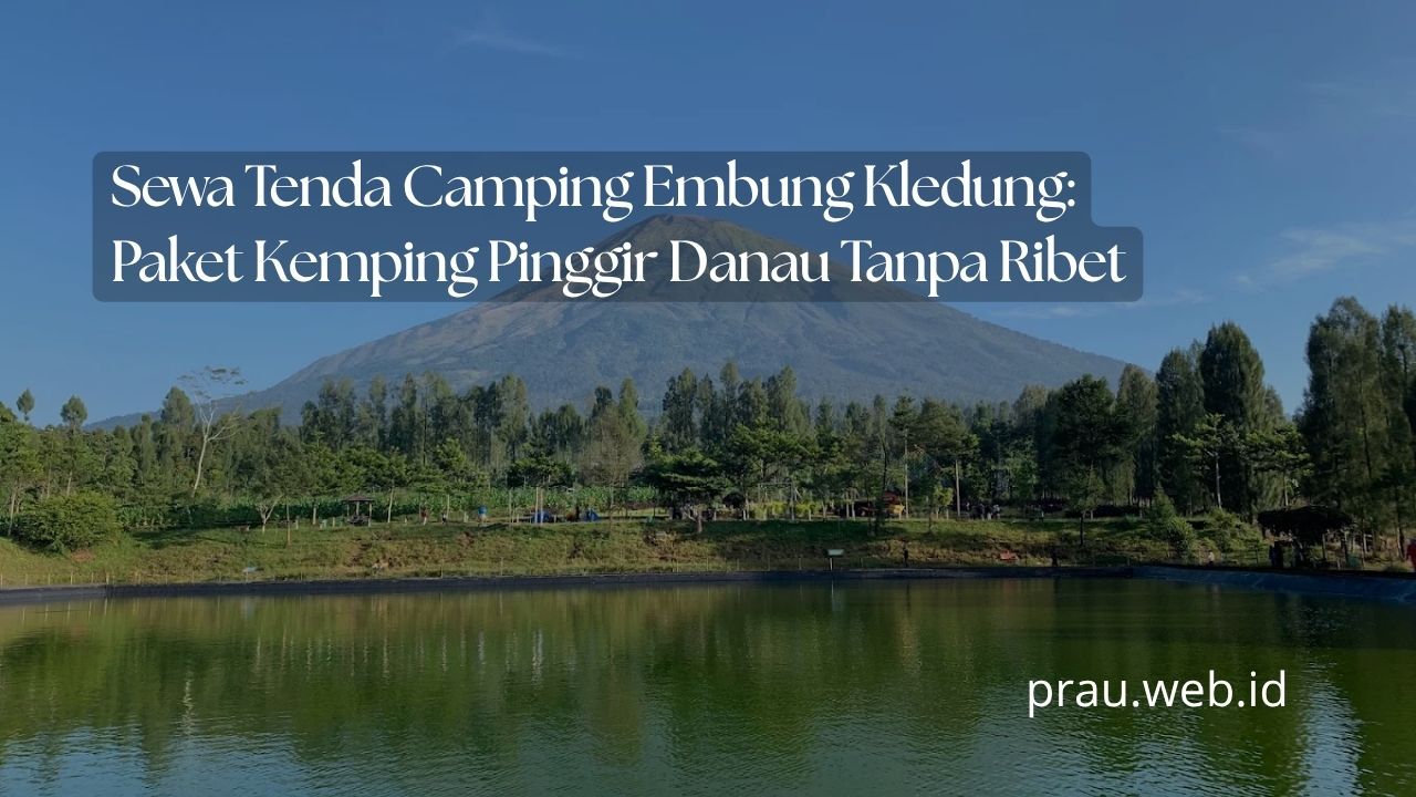 Sewa Tenda Camping Embung Kledung: Paket Kemping Pinggir Danau Tanpa Ribet